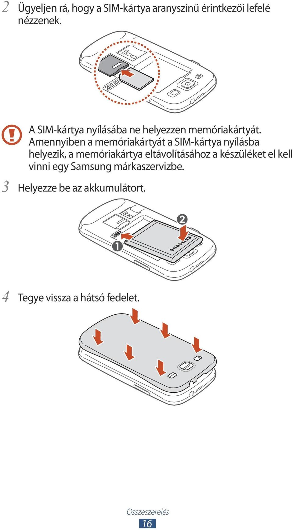 Amennyiben a memóriakártyát a SIM-kártya nyílásba helyezik, a memóriakártya