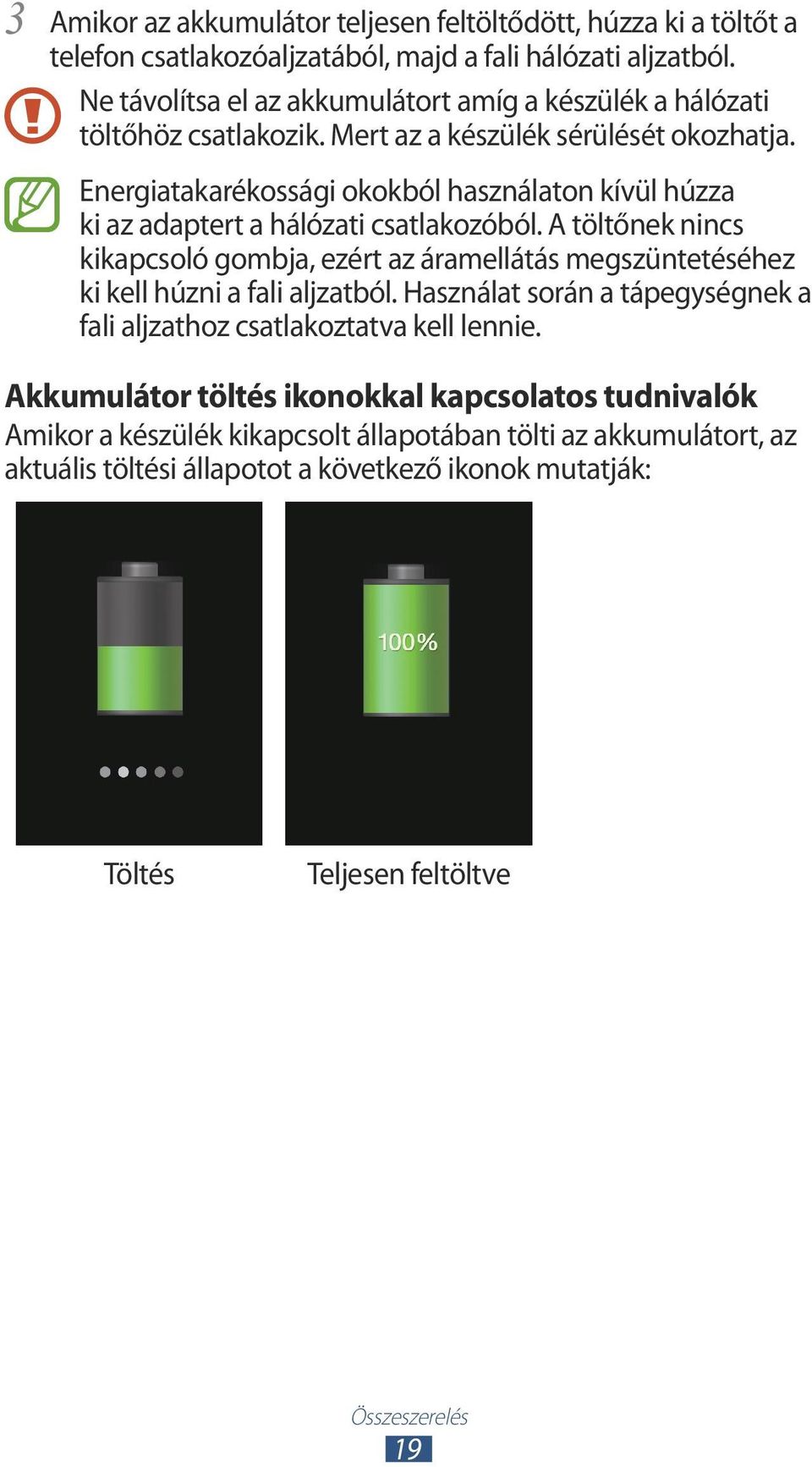 Energiatakarékossági okokból használaton kívül húzza ki az adaptert a hálózati csatlakozóból.