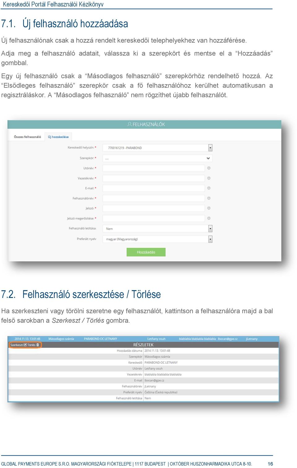 Az Elsődleges felhasználó szerepkör csak a fő felhasználóhoz kerülhet automatikusan a regisztráláskor. A Másodlagos felhasználó nem rögzíthet újabb felhasználót. 7.2.