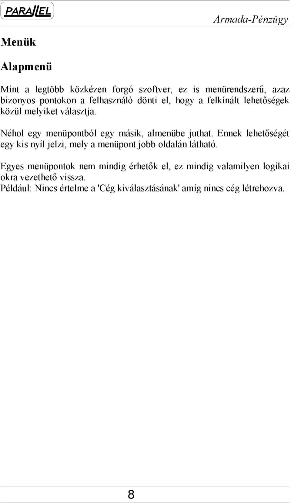 Ennek lehetőségét egy kis nyíl jelzi, mely a menüpont jobb oldalán látható.