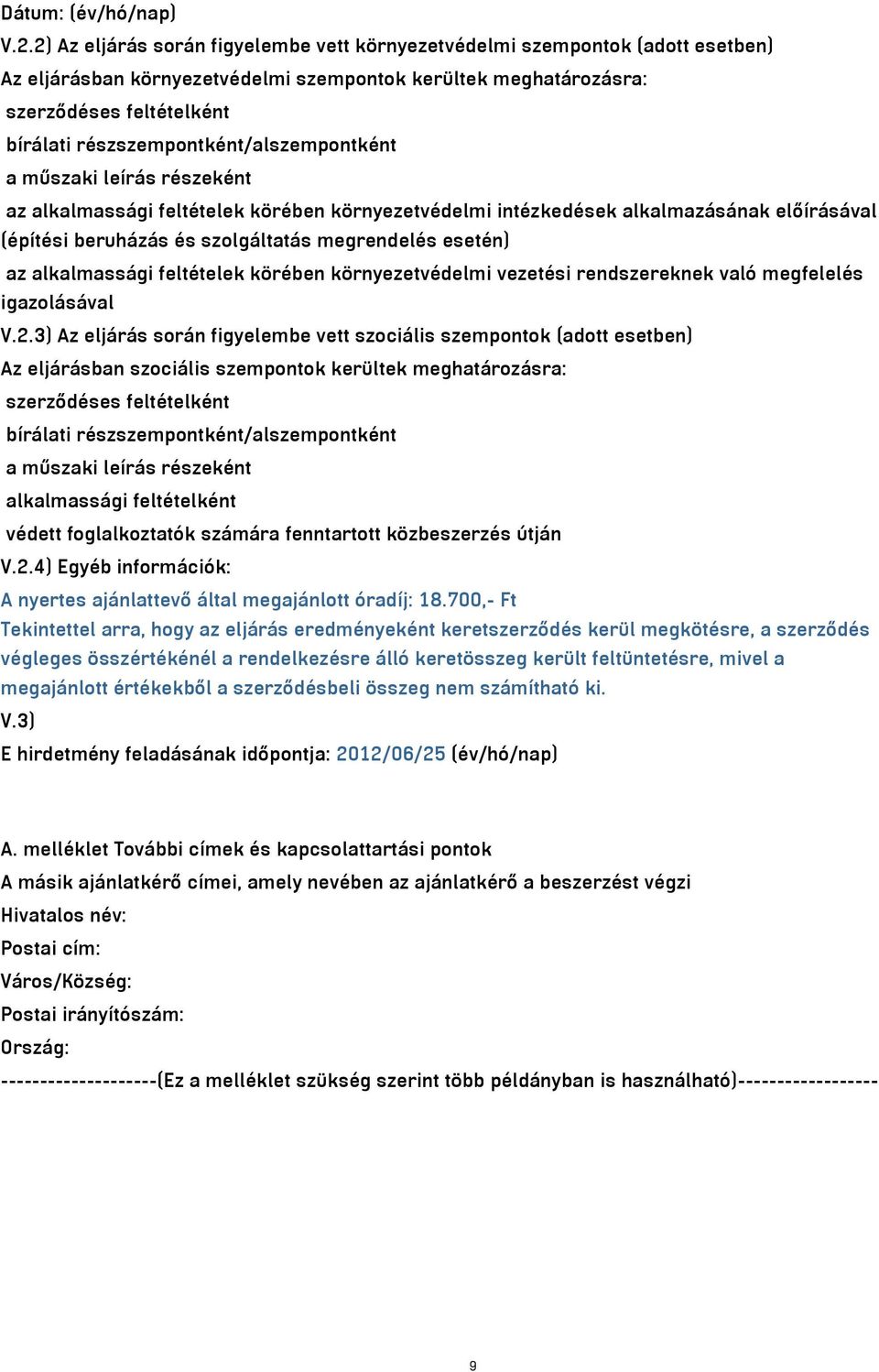 részszempontként/alszempontként a műszaki leírás részeként az alkalmassági feltételek körében környezetvédelmi intézkedések alkalmazásának előírásával (építési beruházás és szolgáltatás megrendelés