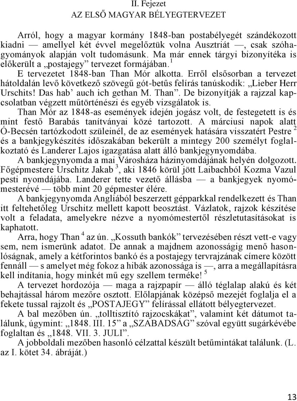 Erről elsősorban a tervezet hátoldalán levő következő szövegű gót-betűs felírás tanúskodik: Lieber Herr Urschits! Das hab auch ich gethan M. Than.