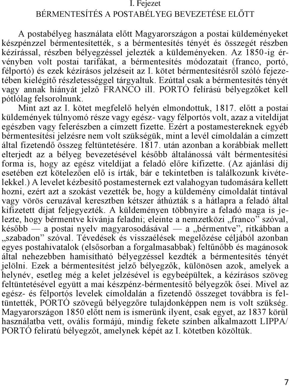 kötet bérmentesítésről szóló fejezetében kielégítő részletességgel tárgyaltuk. Ezúttal csak a bérmentesítés tényét vagy annak hiányát jelző FRANCO ill.