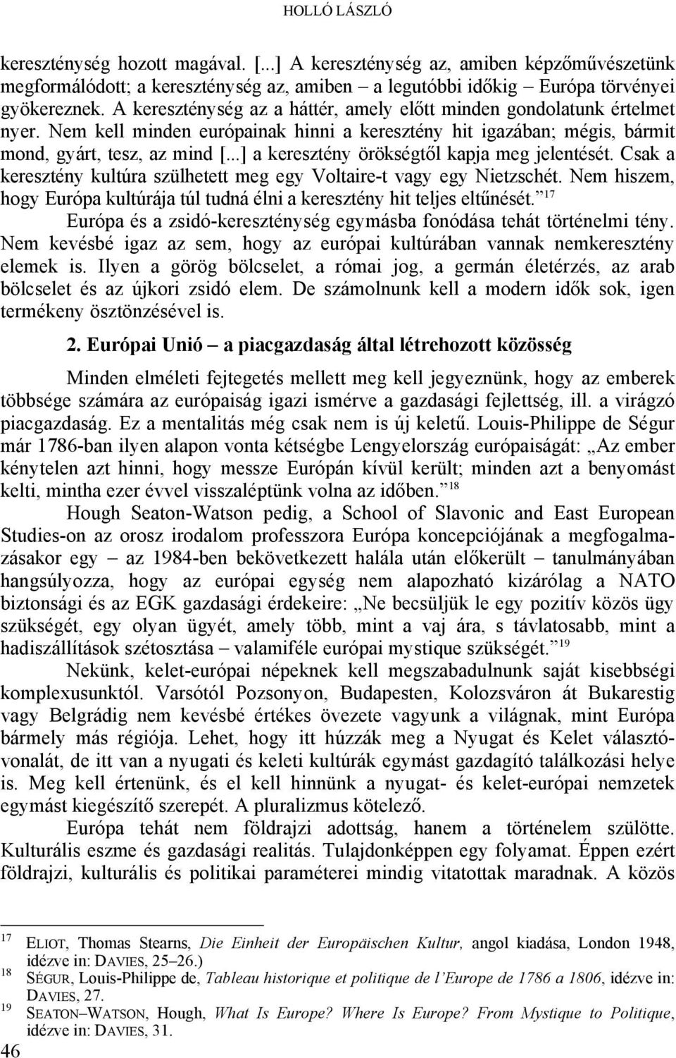 ..] a keresztény örökségtől kapja meg jelentését. Csak a keresztény kultúra szülhetett meg egy Voltaire-t vagy egy Nietzschét.