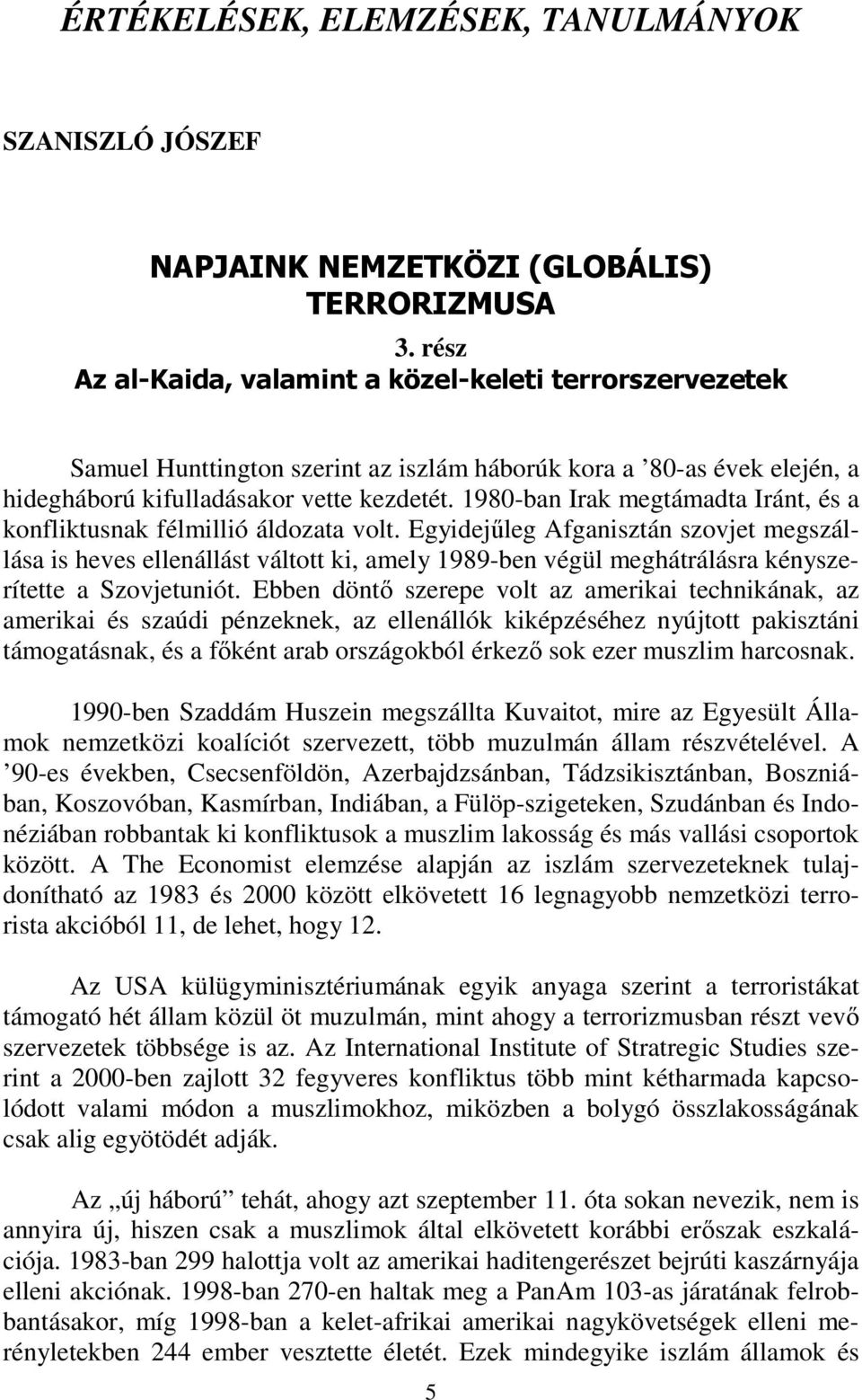 1980-ban Irak megtámadta Iránt, és a konfliktusnak félmillió áldozata volt.