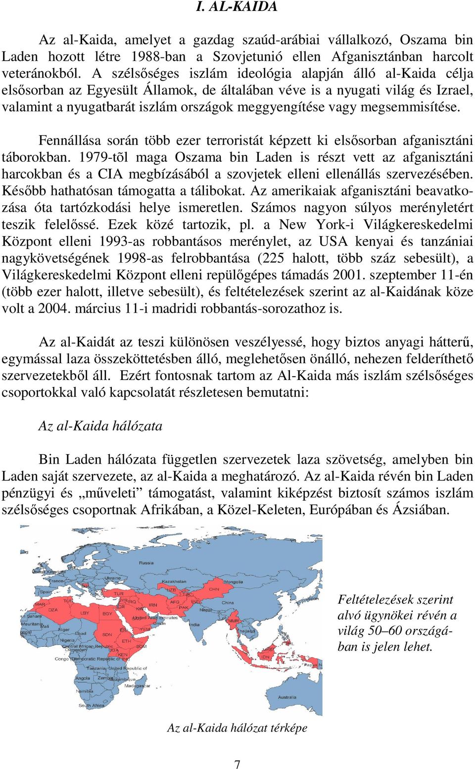 megsemmisítése. Fennállása során több ezer terroristát képzett ki elsősorban afganisztáni táborokban.