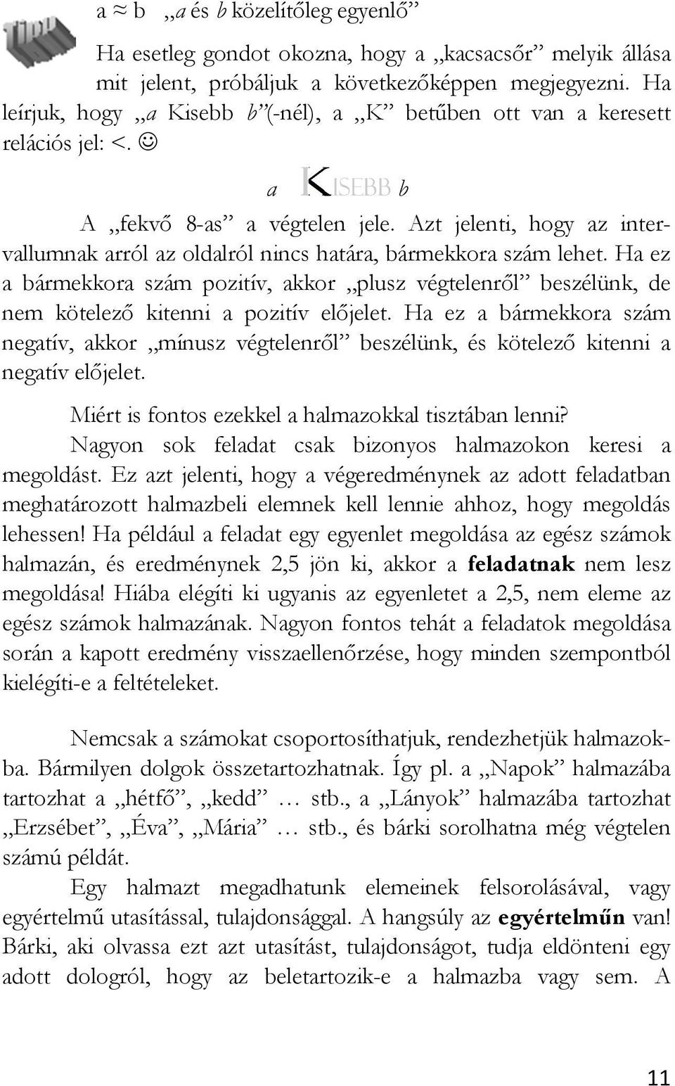 Azt jelenti, hogy az intervallumnak arról az oldalról nincs határa, bármekkora szám lehet.