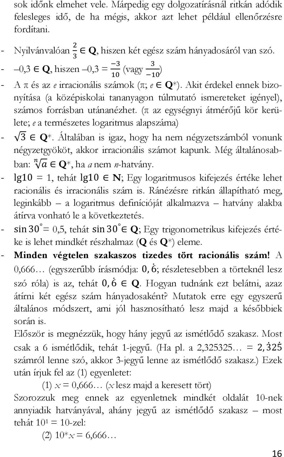 Akit érdekel ennek bizonyítása (a középiskolai tananyagon túlmutató ismereteket igényel), számos forrásban utánanézhet.