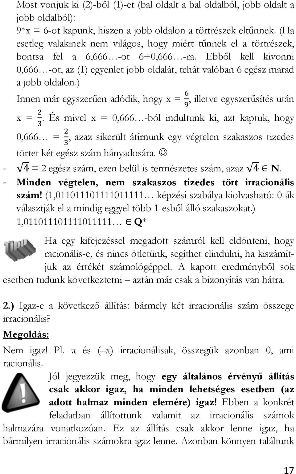 Ebből kell kivonni 0,666 -ot, az (1) egyenlet jobb oldalát, tehát valóban 6 egész marad a jobb oldalon.) Innen már egyszerűen adódik, hogy x = #, illetve egyszerűsítés után $ x =.