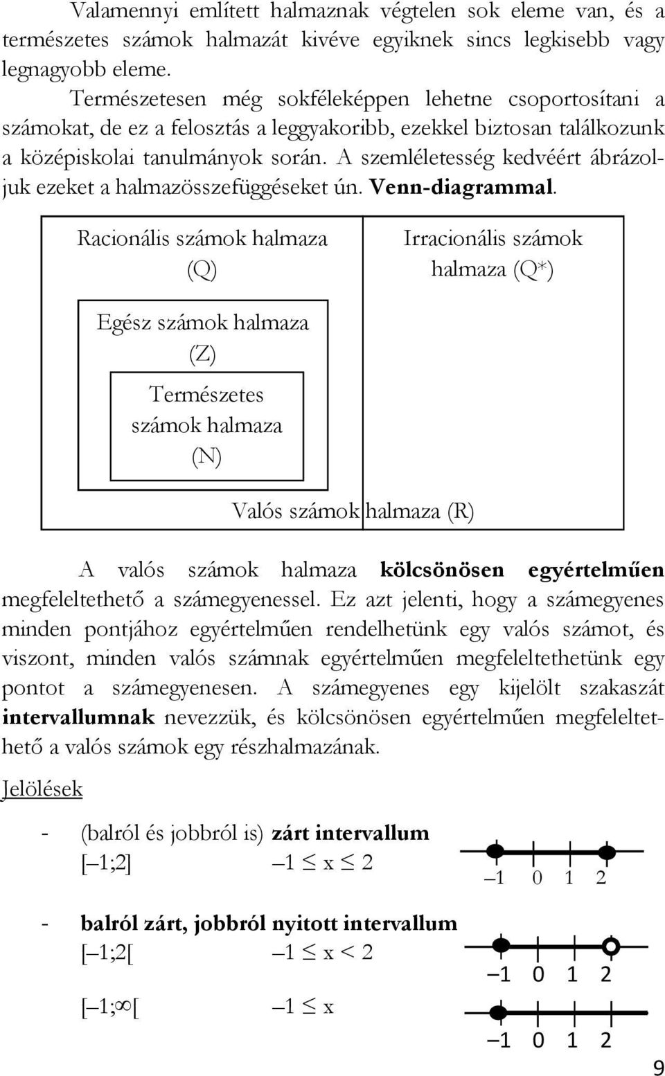 A szemléletesség kedvéért ábrázoljuk ezeket a halmazösszefüggéseket ún. Venn-diagrammal.