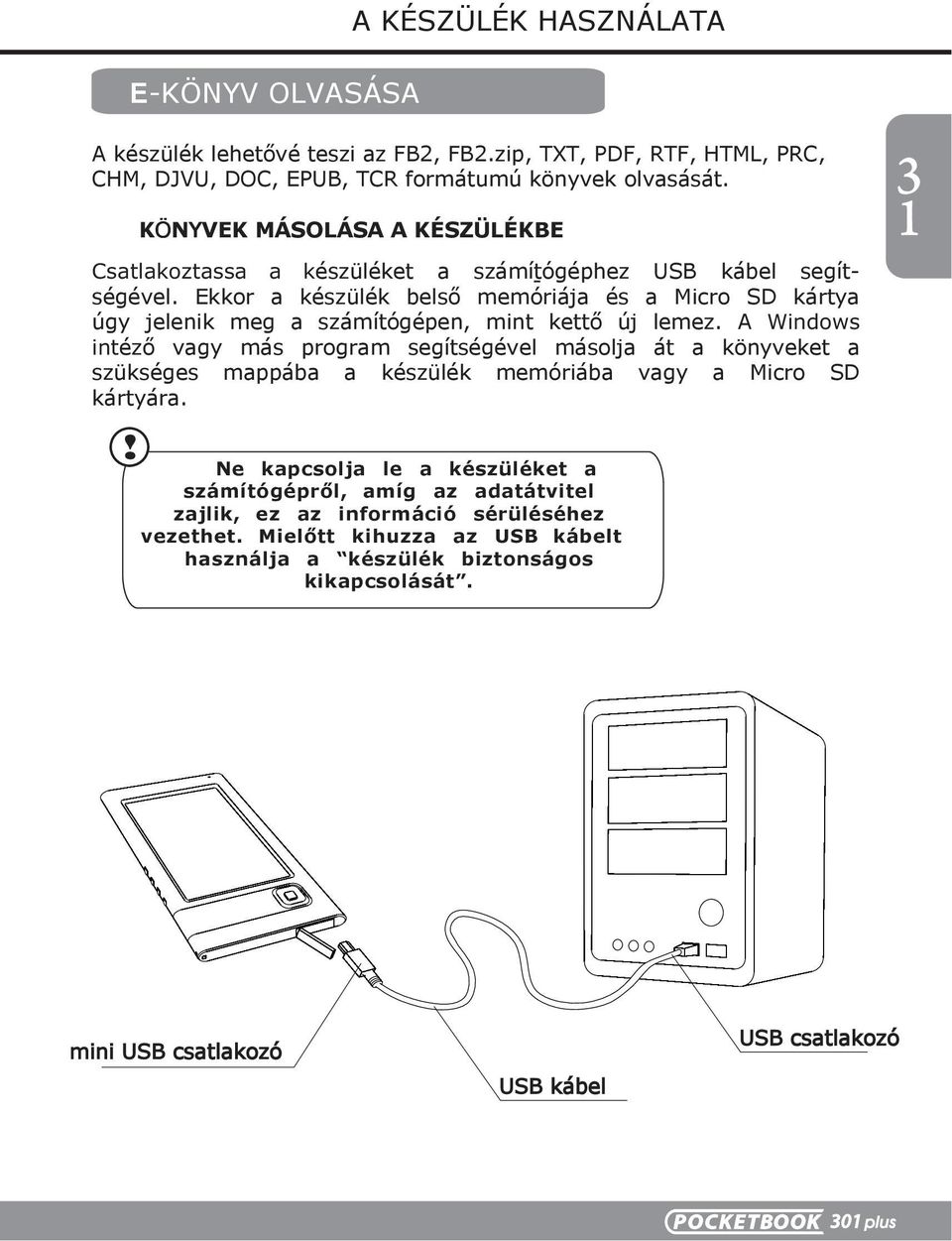 Ekkor a készülék belső memóriája és a Micro SD kártya úgy jelenik meg a számítógépen, mint kettő új lemez.