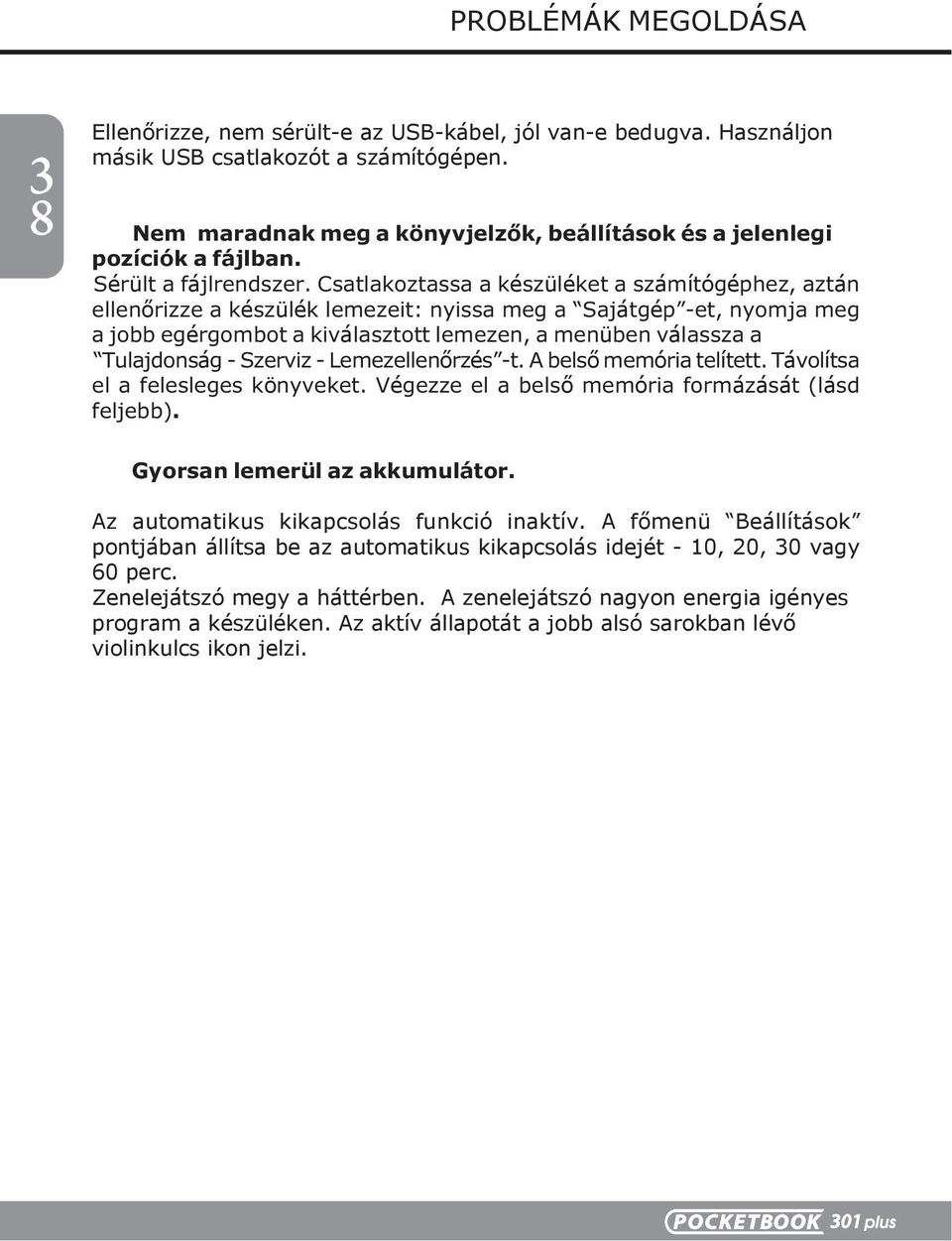 Csatlakoztassa a készüléket a számítógéphez, aztán ellenőrizze a készülék lemezeit: nyissa meg a Sajátgép -et, nyomja meg a jobb egérgombot a kiválasztott lemezen, a menüben válassza a Tulajdonság -