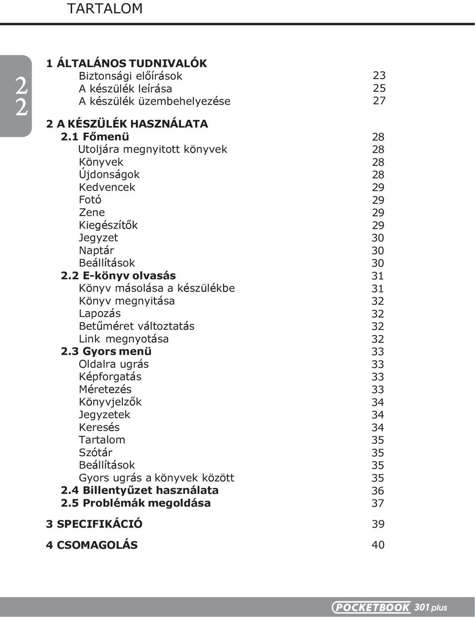 2 E-könyv olvasás Könyv másolása a készülékbe Könyv megnyitása Lapozás Betűméret változtatás Link megnyotása 2.