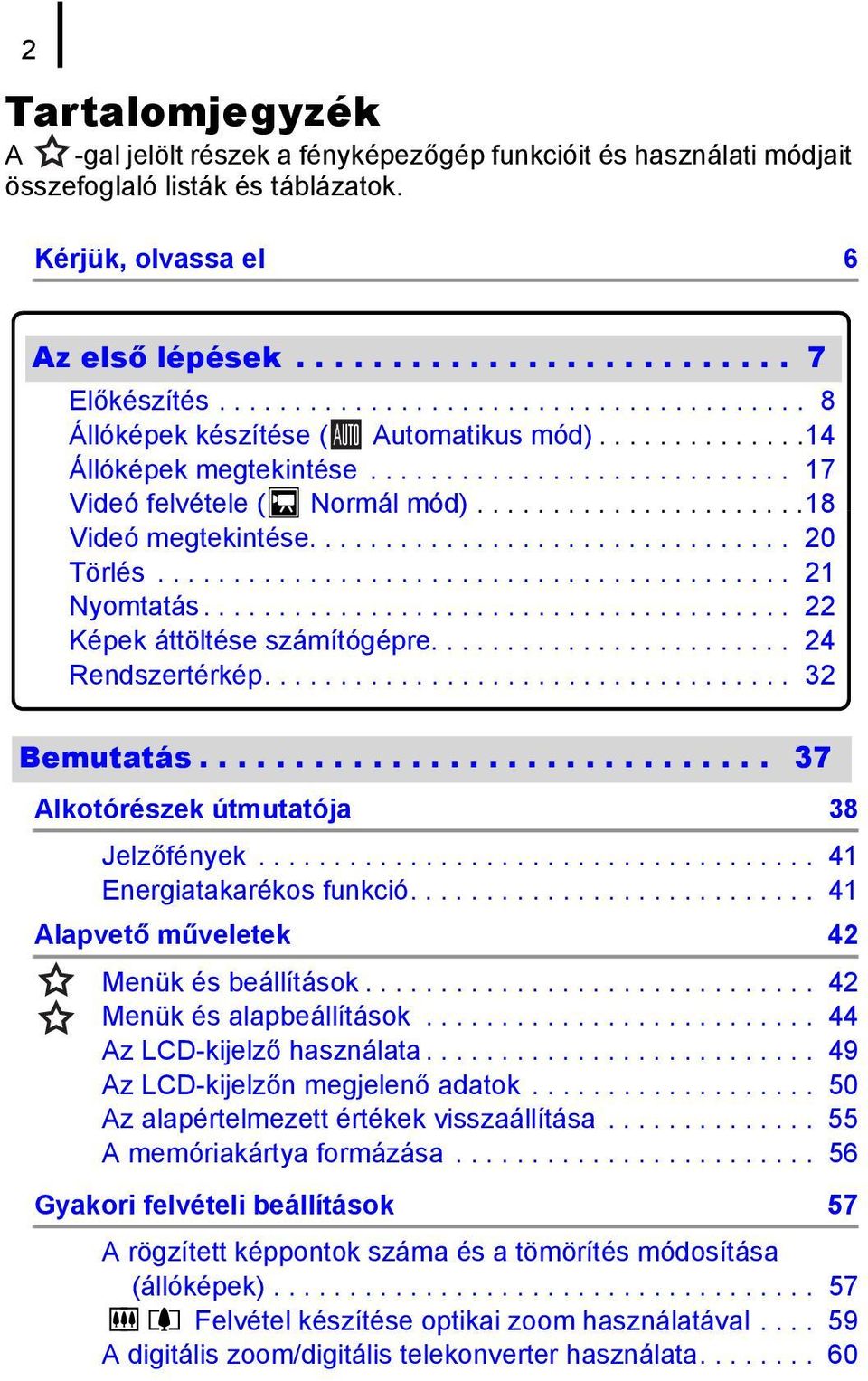 .....................18 Videó megtekintése................................ 20 Törlés.......................................... 21 Nyomtatás....................................... 22 Képek áttöltése számítógépre.