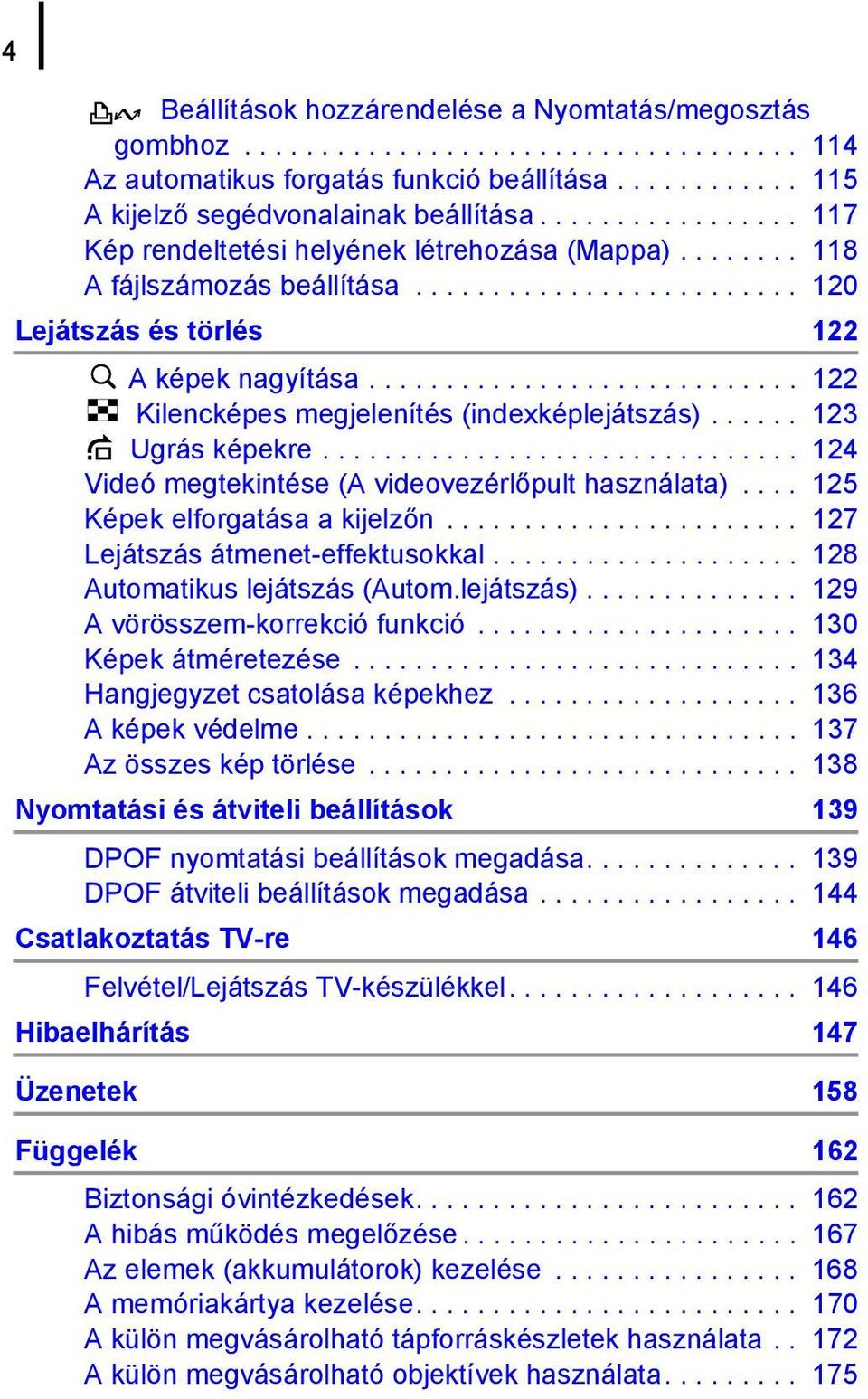 ........................... 122 Kilencképes megjelenítés (indexképlejátszás)...... 123 Ugrás képekre............................... 124 Videó megtekintése (A videovezérlőpult használata).