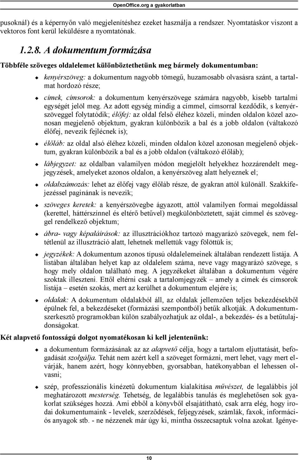 címek, címsorok: a dokumentum kenyérszövege számára nagyobb, kisebb tartalmi egységét jelöl meg.