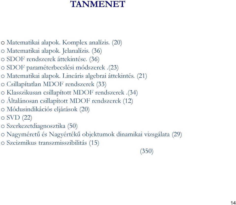 (21) o Csillapítatlan MDOF rendszerek (33) o Klasszikusan csillapított MDOF rendszerek.