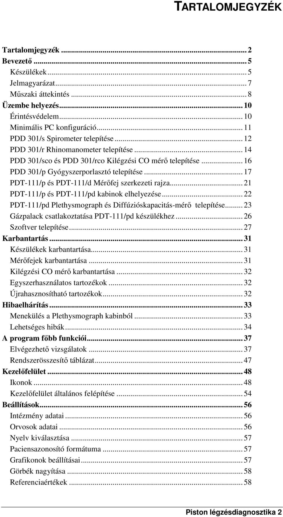 .. 17 PDT-111/p és PDT-111/d Mérőfej szerkezeti rajza... 21 PDT-111/p és PDT-111/pd kabinok elhelyezése... 22 PDT-111/pd Plethysmograph és Diffúzióskapacitás-mérő telepítése.
