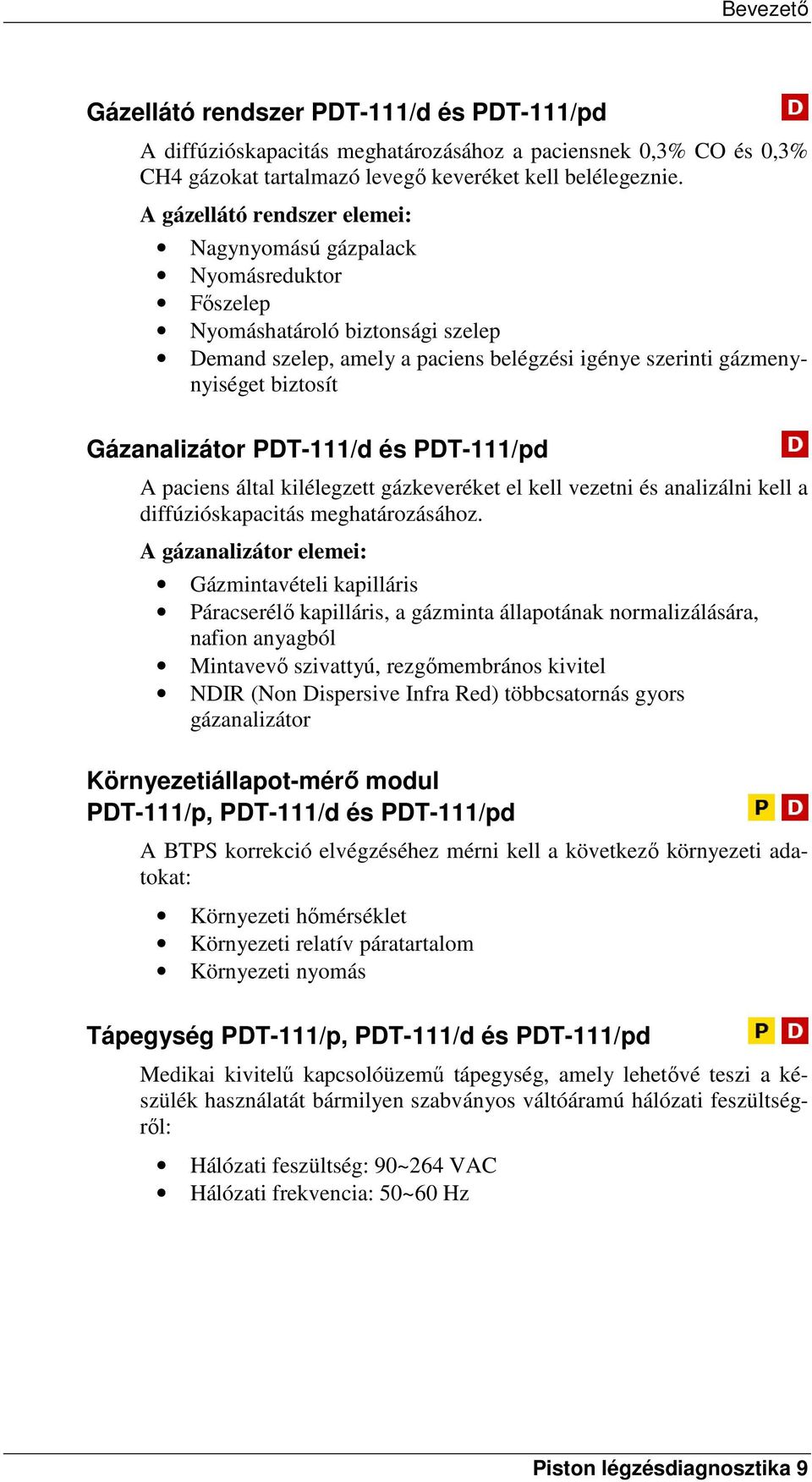 Gázanalizátor PDT-111/d és PDT-111/pd A paciens által kilélegzett gázkeveréket el kell vezetni és analizálni kell a diffúzióskapacitás meghatározásához.