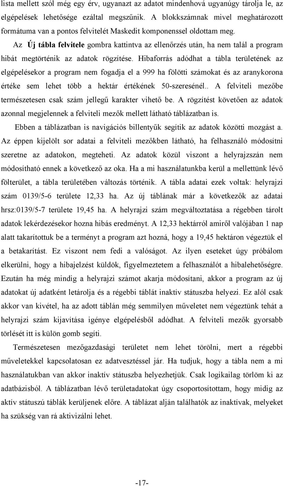 Az Új tábla felvitele gombra kattintva az ellenőrzés után, ha nem talál a program hibát megtörténik az adatok rögzítése.