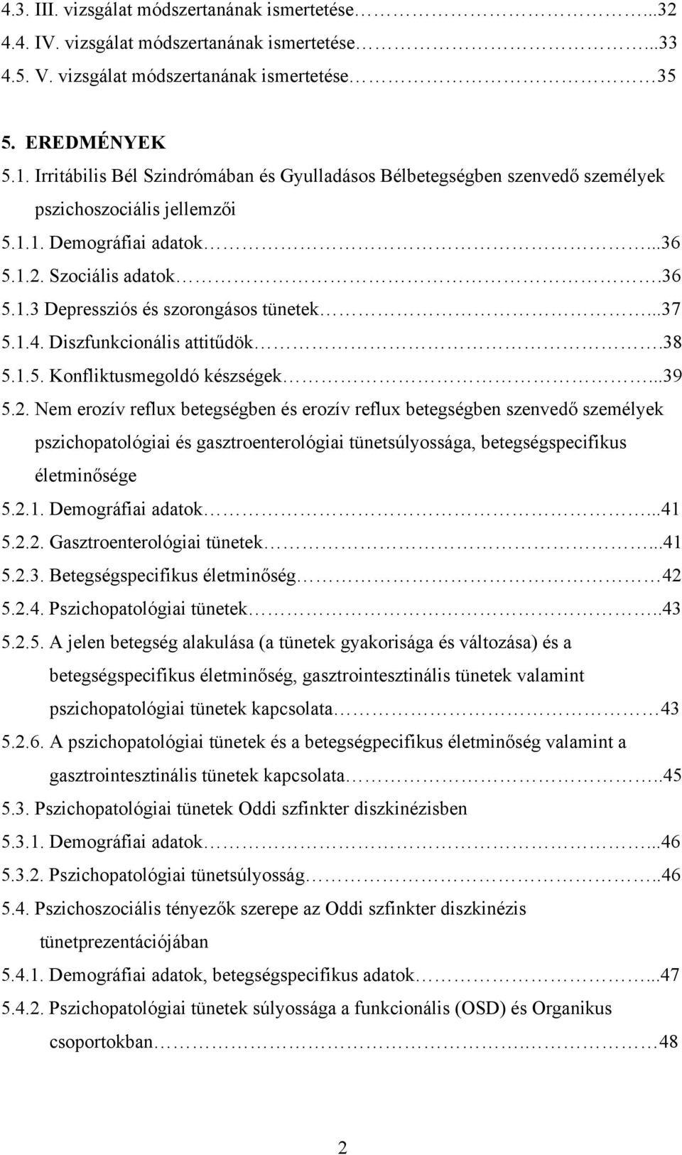 ..37 5.1.4. Diszfunkcionális attitűdök.38 5.1.5. Konfliktusmegoldó készségek...39 5.2.