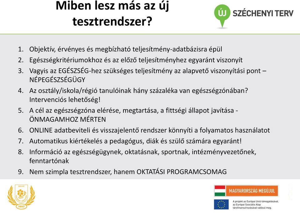 A cél az egészségzóna elérése, megtartása, a fittségi állapot javítása - ÖNMAGAMHOZ MÉRTEN 6. ONLINE adatbeviteli és visszajelentő rendszer könnyíti a folyamatos használatot 7.