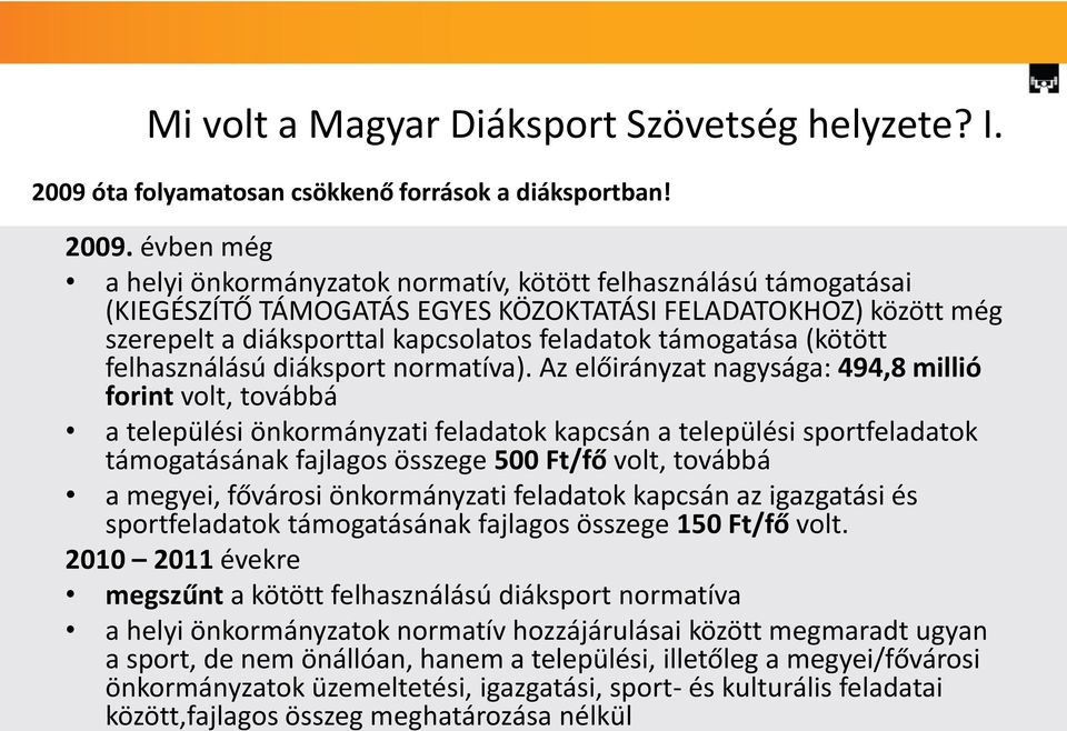 évben még a helyi önkormányzatok normatív, kötött felhasználású támogatásai (KIEGÉSZÍTŐ TÁMOGATÁS EGYES KÖZOKTATÁSI FELADATOKHOZ) között még szerepelt a diáksporttal kapcsolatos feladatok támogatása