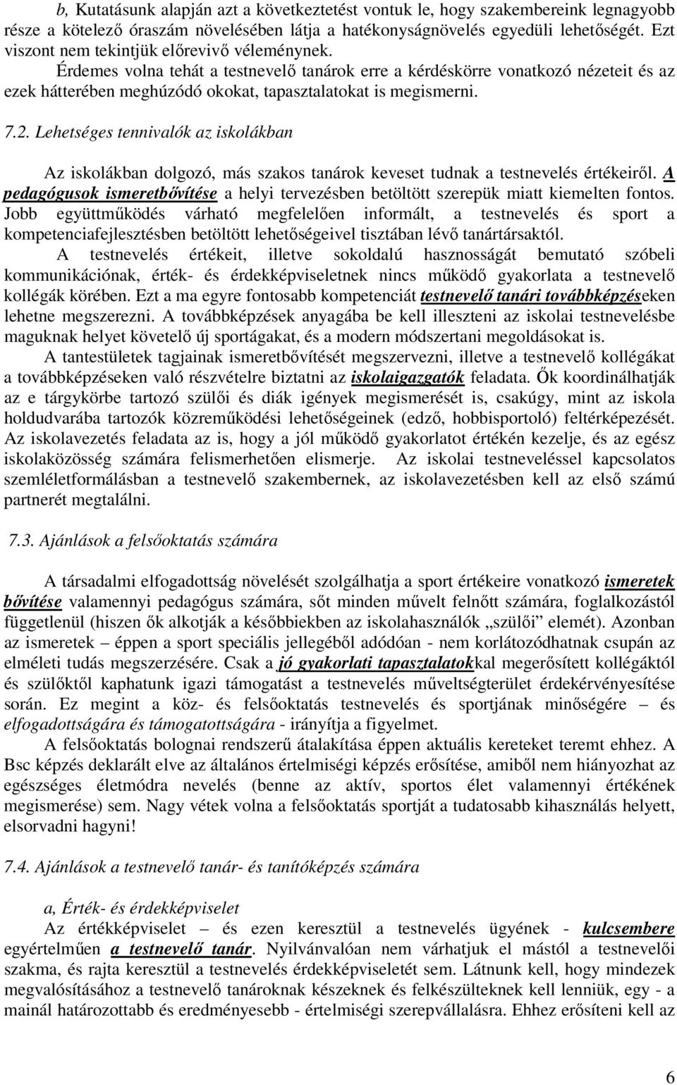 7.2. Lehetséges tennivalók az iskolákban Az iskolákban dolgozó, más szakos tanárok keveset tudnak a testnevelés értékeiről.