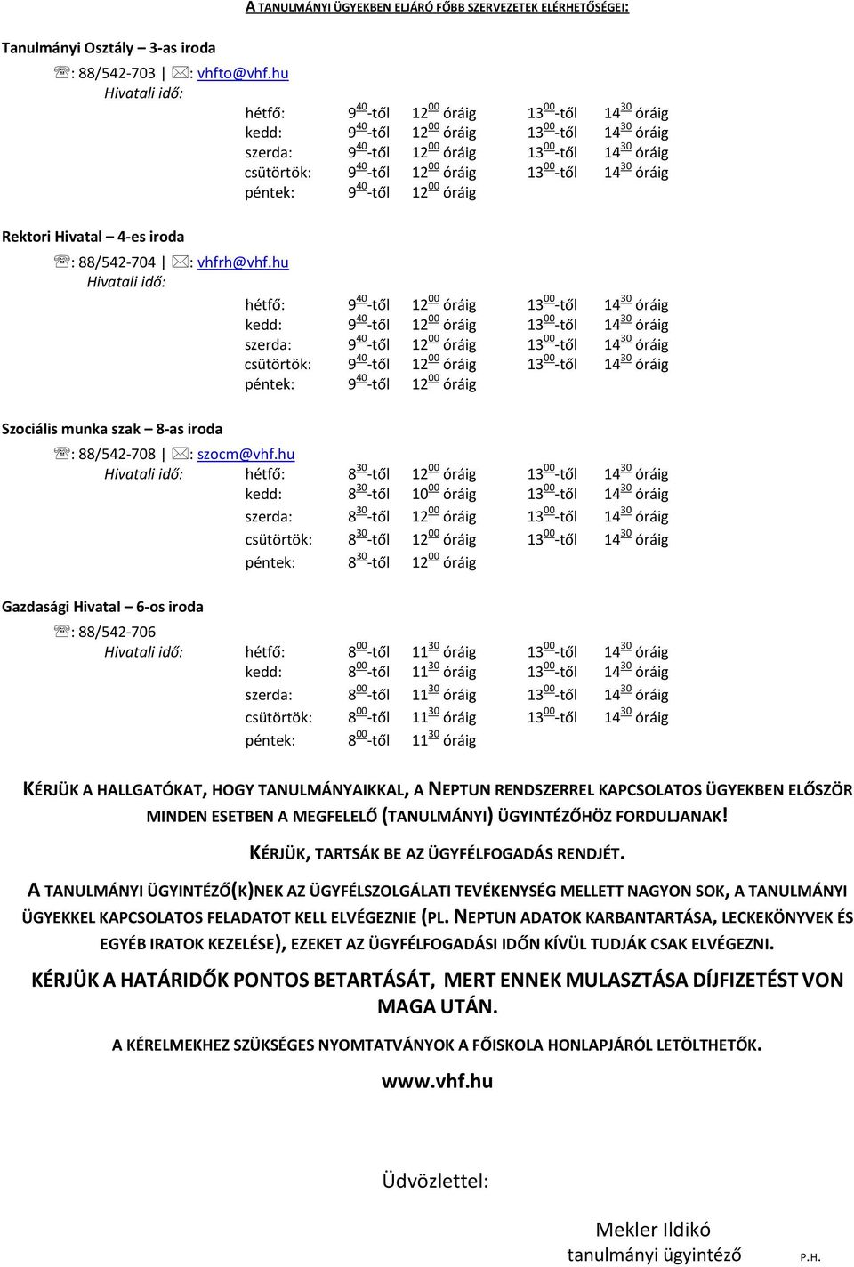 óráig 13 00 -től 14 30 óráig péntek: 9 40 -től 12 00 óráig Rektori Hivatal 4-es iroda : 88/542-704 : vhfrh@vhf.