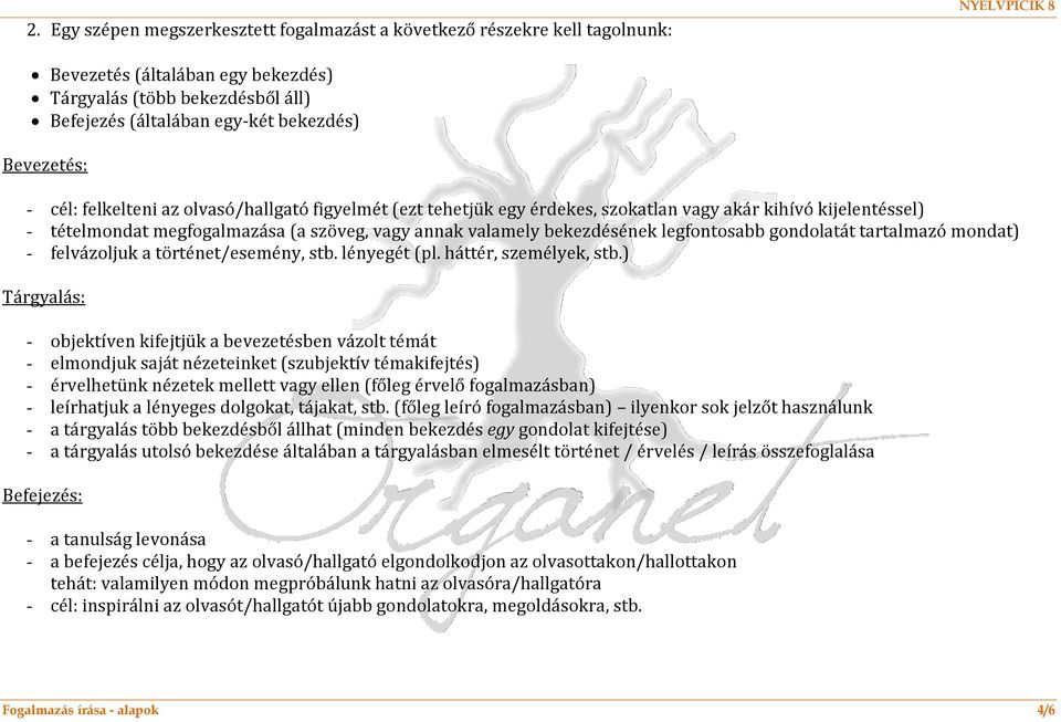 gondolatát tartalmazó mondat) - felvázoljuk a történet/esemény, stb. lényegét (pl. háttér, személyek, stb.