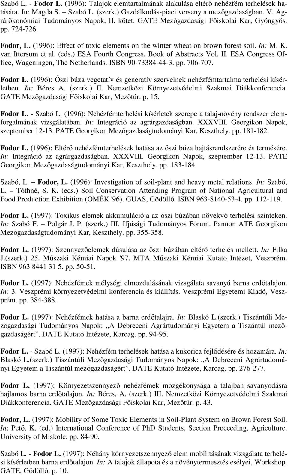 (eds.) ESA Fourth Congress, Book of Abstracts Vol. II. ESA Congress Office, Wageningen, The Netherlands. ISBN 90-73384-44-3. pp. 706-707. Fodor L.