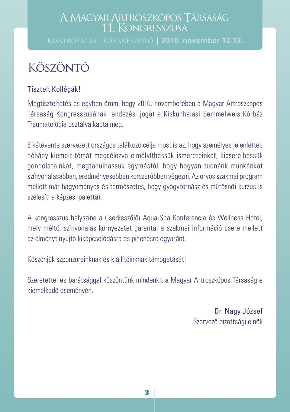 E kétévente szervezett országos találkozó célja most is az, hogy személyes jelenléttel, néhány kiemelt témát megcélozva elmélyíthessük ismereteinket, kicserélhessük gondolatainkat, megtanulhassuk