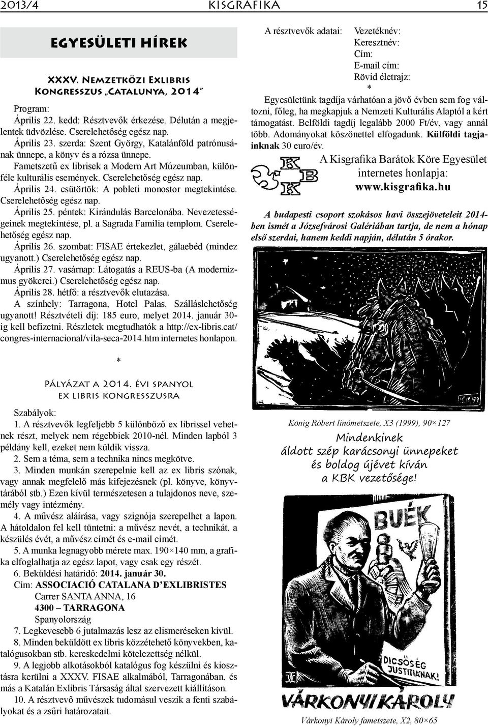 Április 24. csütörtök: A pobleti monostor megtekintése. Cserelehetőség egész nap. Április 25. péntek: Kirándulás Barcelonába. Nevezetességeinek megtekintése, pl. a Sagrada Familia templom.