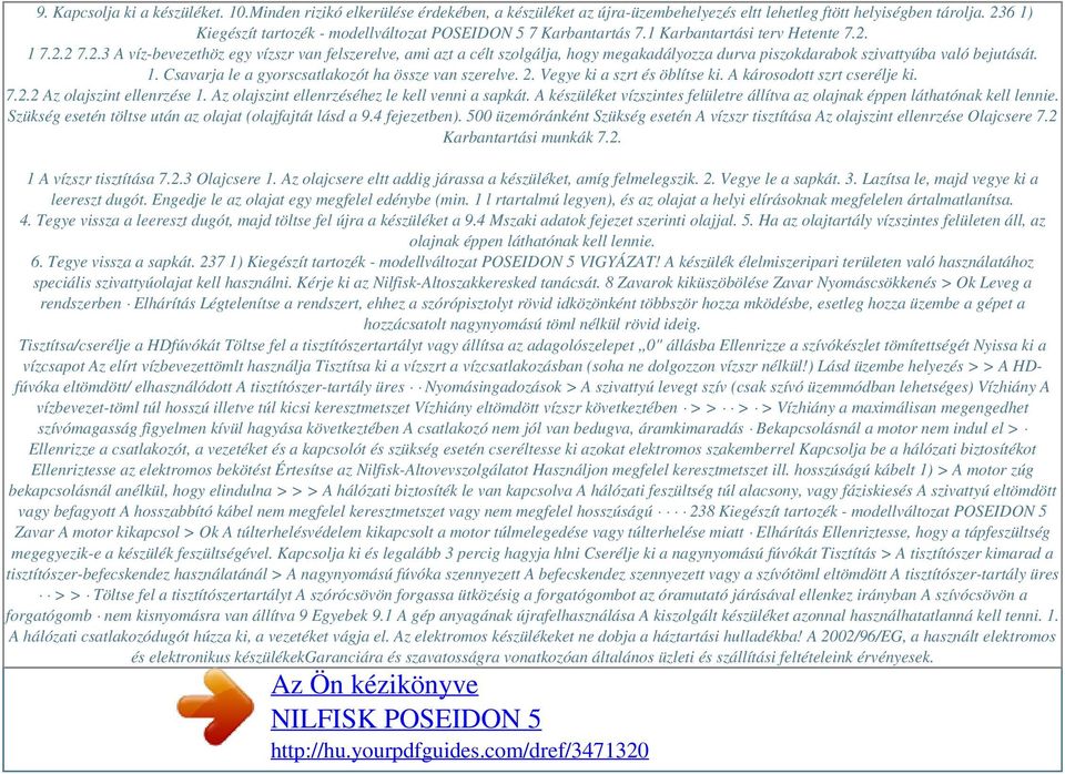 1. Csavarja le a gyorscsatlakozót ha össze van szerelve. 2. Vegye ki a szrt és öblítse ki. A károsodott szrt cserélje ki. 7.2.2 Az olajszint ellenrzése 1.