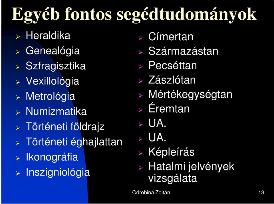 éghajlattan Ikonográfia Inszigniológia Címertan Származástan Pecséttan