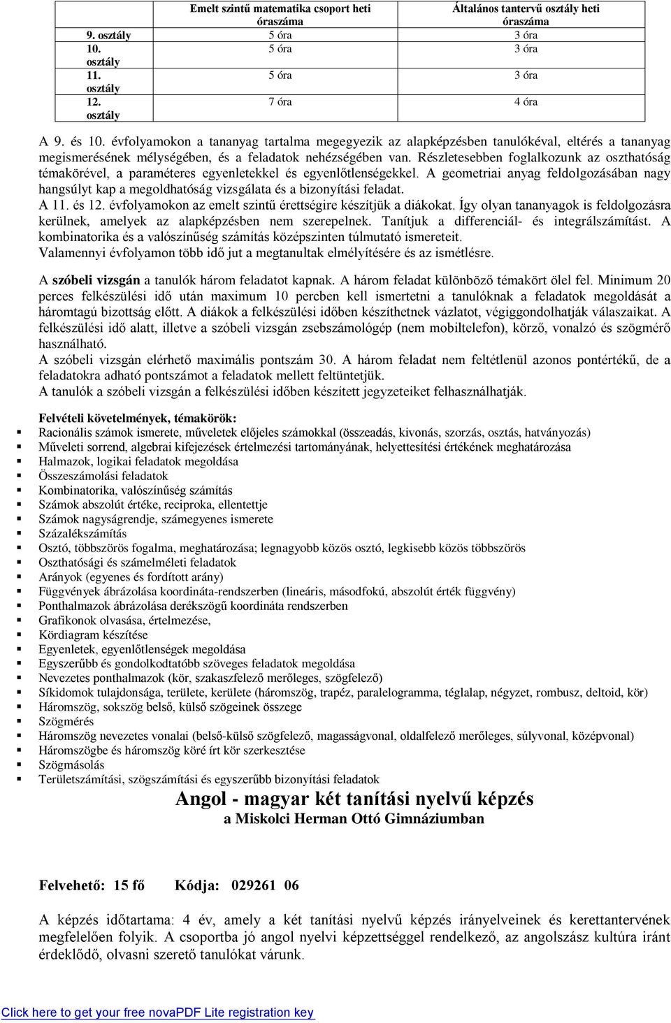 Részletesebben foglalkozunk az oszthatóság témakörével, a paraméteres egyenletekkel és egyenlőtlenségekkel.