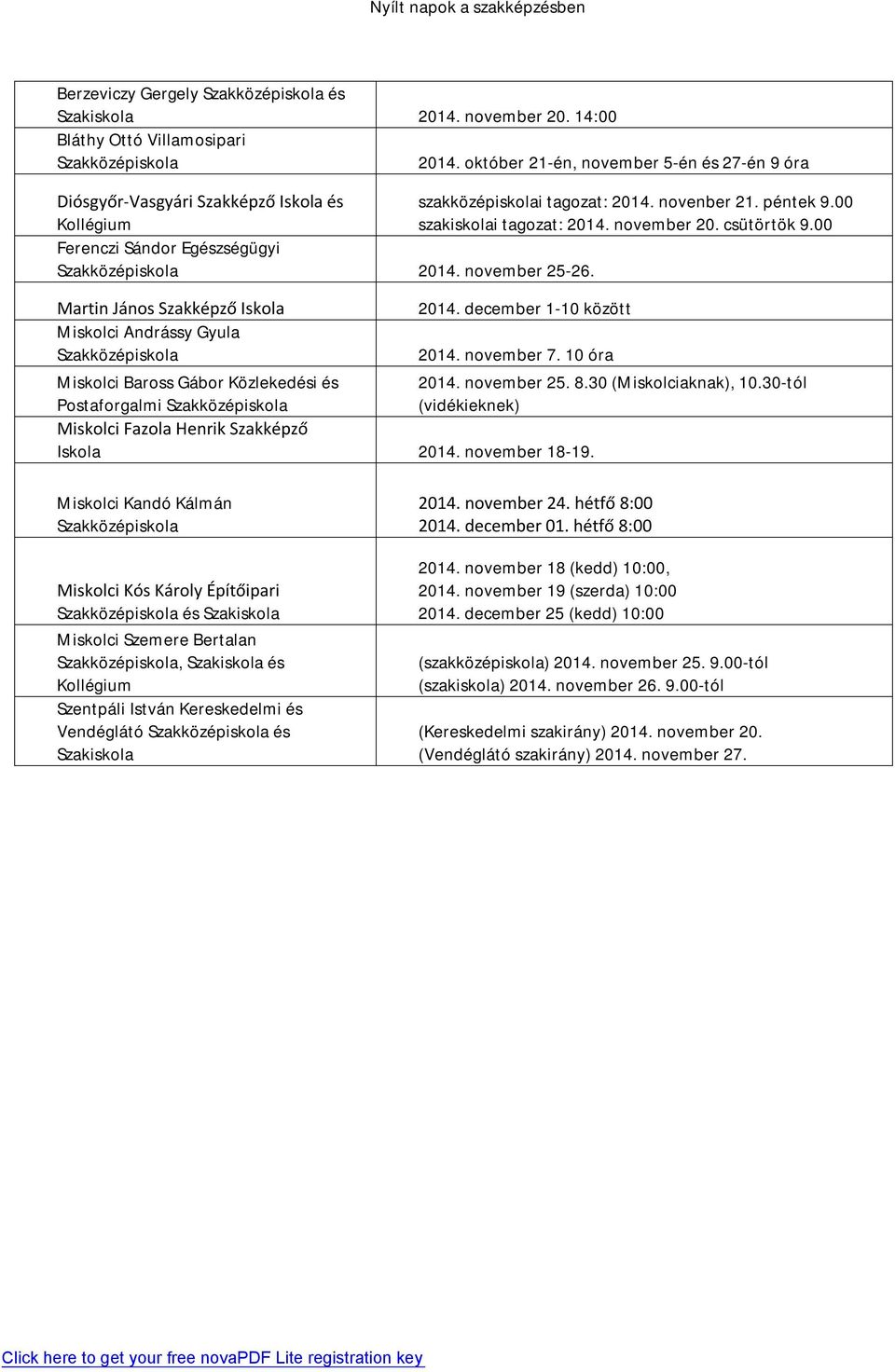 csütörtök 9.00 Ferenczi Sándor Egészségügyi Szakközépiskola 2014. november 25-26. Martin János Szakképző Iskola Miskolci Andrássy Gyula Szakközépiskola 2014. december 1-10 között 2014. november 7.