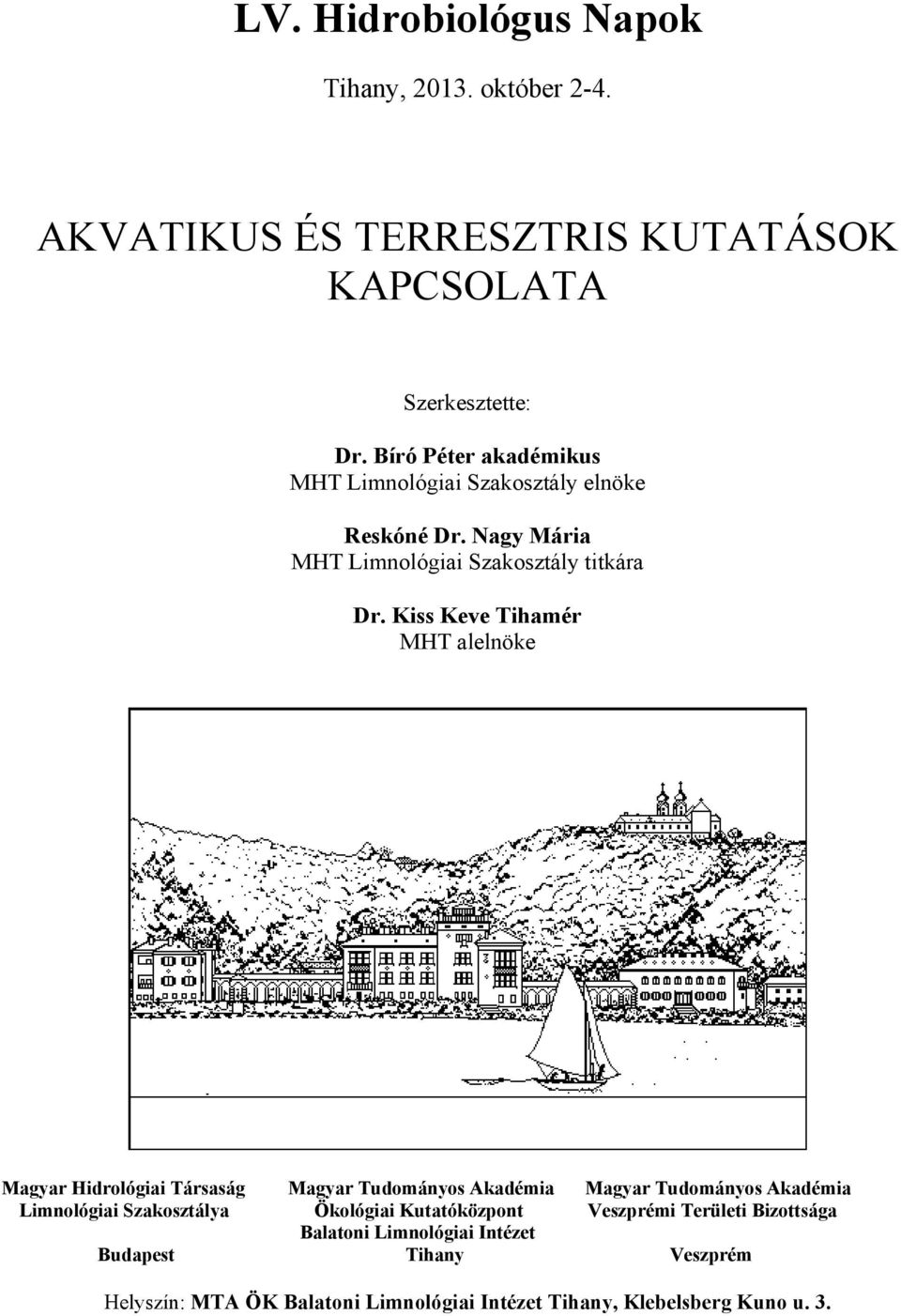 Kiss Keve Tihamér MHT alelnöke Magyar Hidrológiai Társaság Magyar Tudományos Akadémia Magyar Tudományos Akadémia Limnológiai Szakosztálya