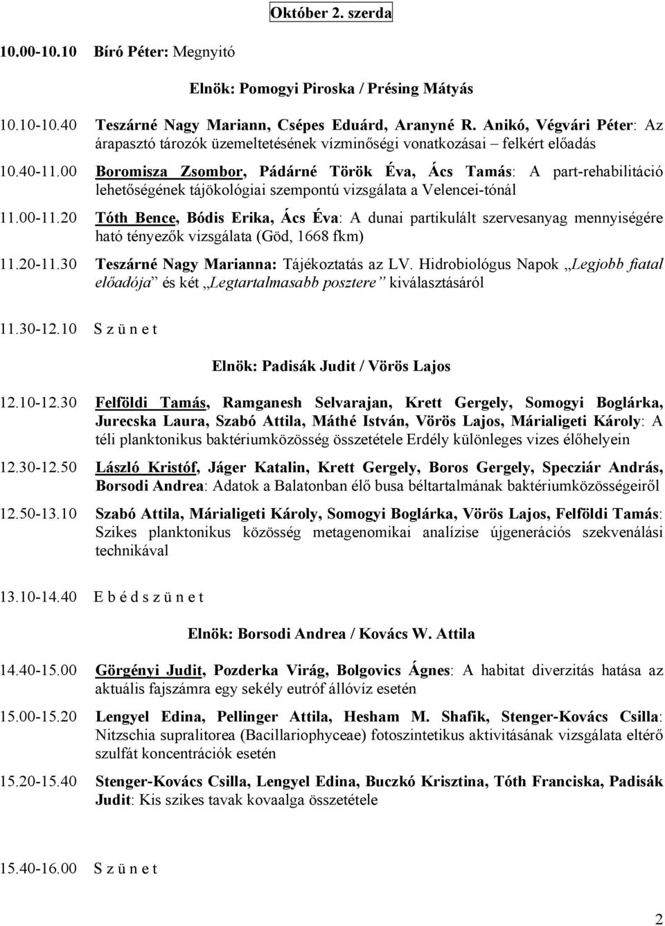 00 Boromisza Zsombor, Pádárné Török Éva, Ács Tamás: A part-rehabilitáció lehetőségének tájökológiai szempontú vizsgálata a Velencei-tónál 11.00-11.