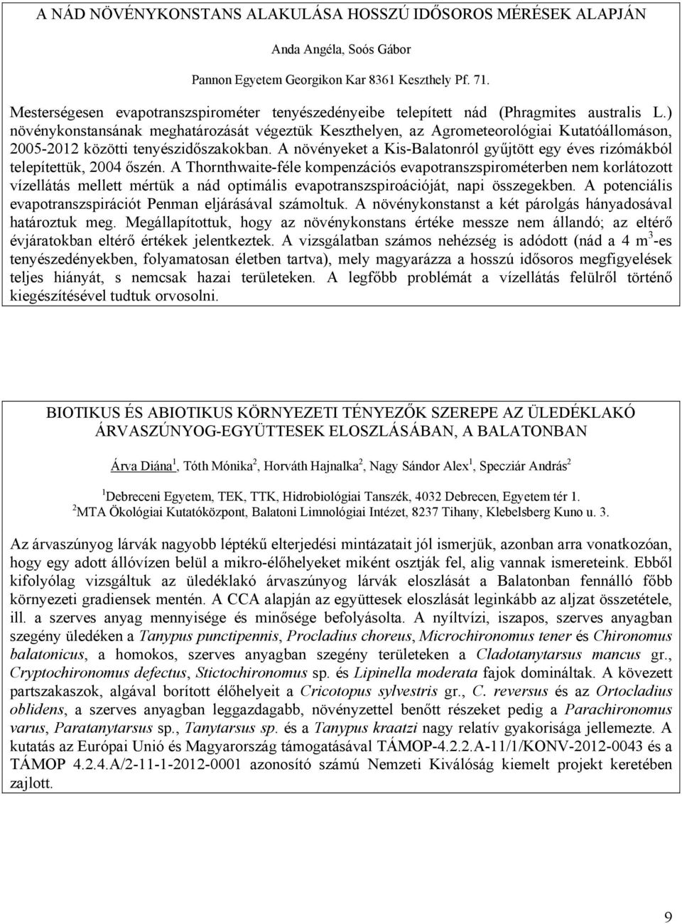 ) növénykonstansának meghatározását végeztük Keszthelyen, az Agrometeorológiai Kutatóállomáson, 2005-2012 közötti tenyészidőszakokban.