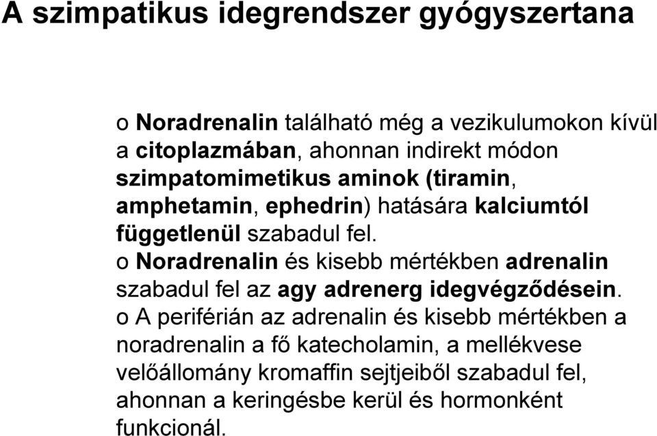 o Noradrenalin és kisebb mértékben adrenalin szabadul fel az agy adrenerg idegvégződésein.