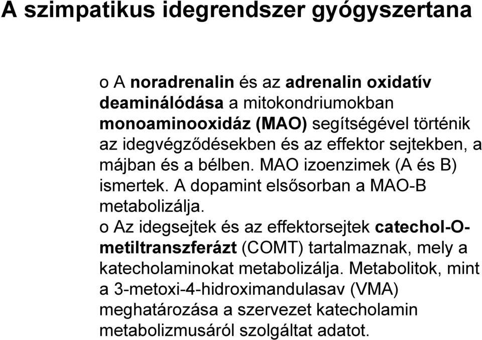 A dopamint elsősorban a MAO-B metabolizálja.