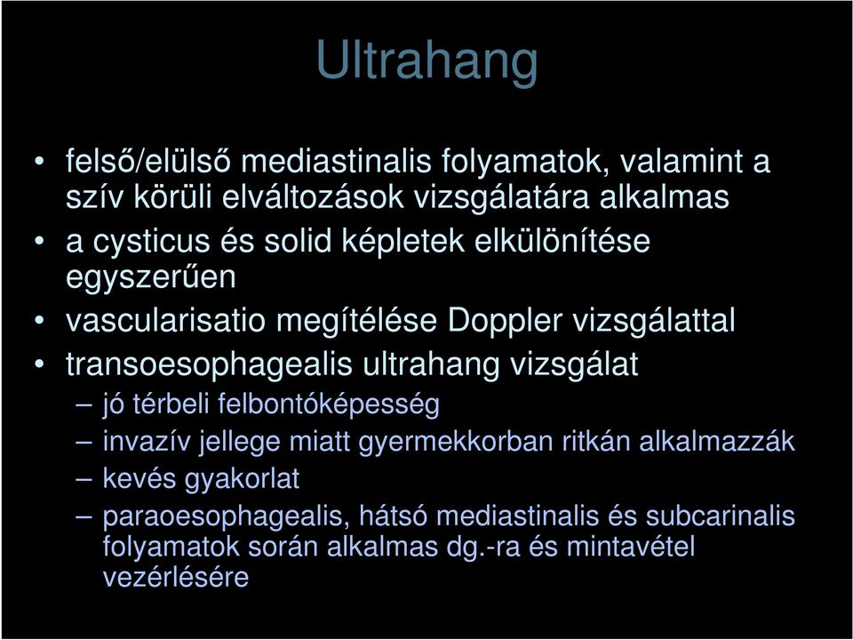 transoesophagealis ultrahang vizsgálat jó térbeli felbontóképesség invazív jellege miatt gyermekkorban ritkán