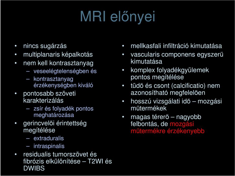 elkülönítése T2WI és DWIBS mellkasfali infiltráció kimutatása vascularis componens egyszerő kimutatása komplex folyadékgyülemek pontos megítélése tüdı és