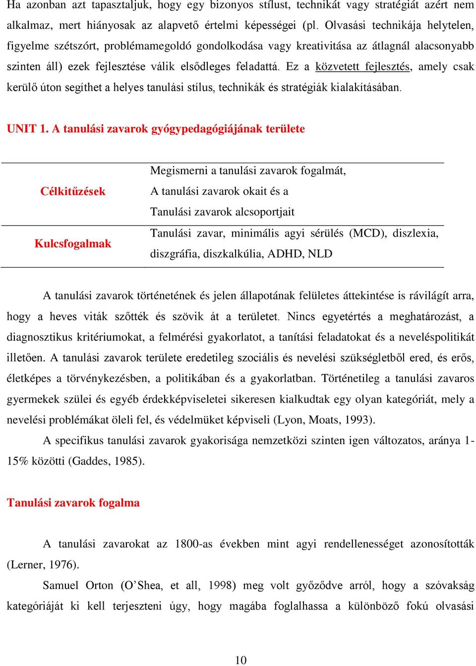 Ez a közvetett fejlesztés, amely csak kerülő úton segíthet a helyes tanulási stílus, technikák és stratégiák kialakításában. UNIT 1.