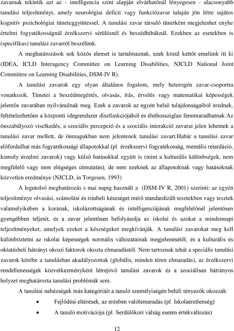 Ezekben az esetekben is (specifikus) tanulási zavarról beszélünk.