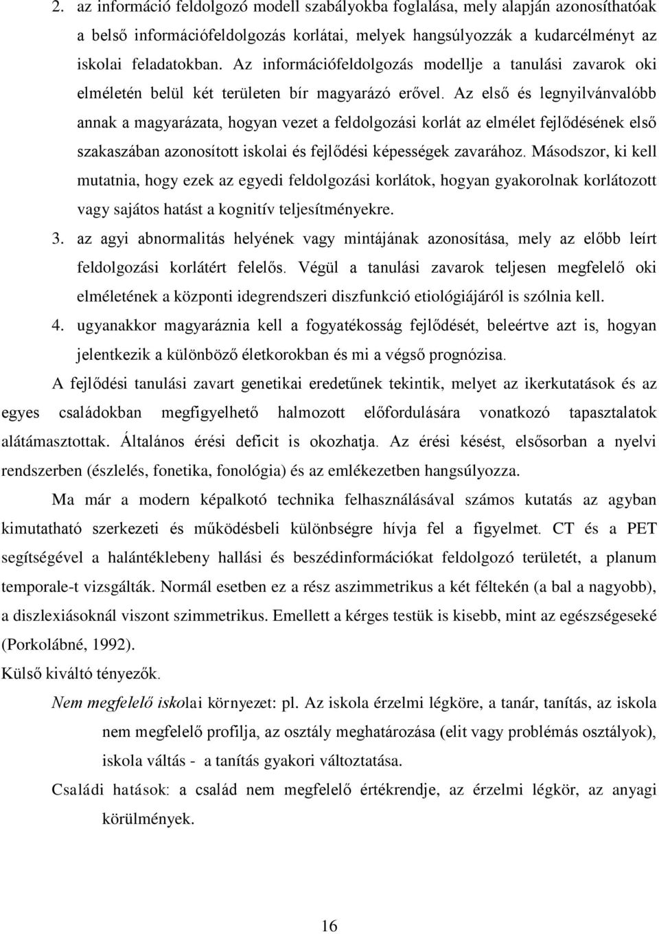 Az első és legnyilvánvalóbb annak a magyarázata, hogyan vezet a feldolgozási korlát az elmélet fejlődésének első szakaszában azonosított iskolai és fejlődési képességek zavarához.