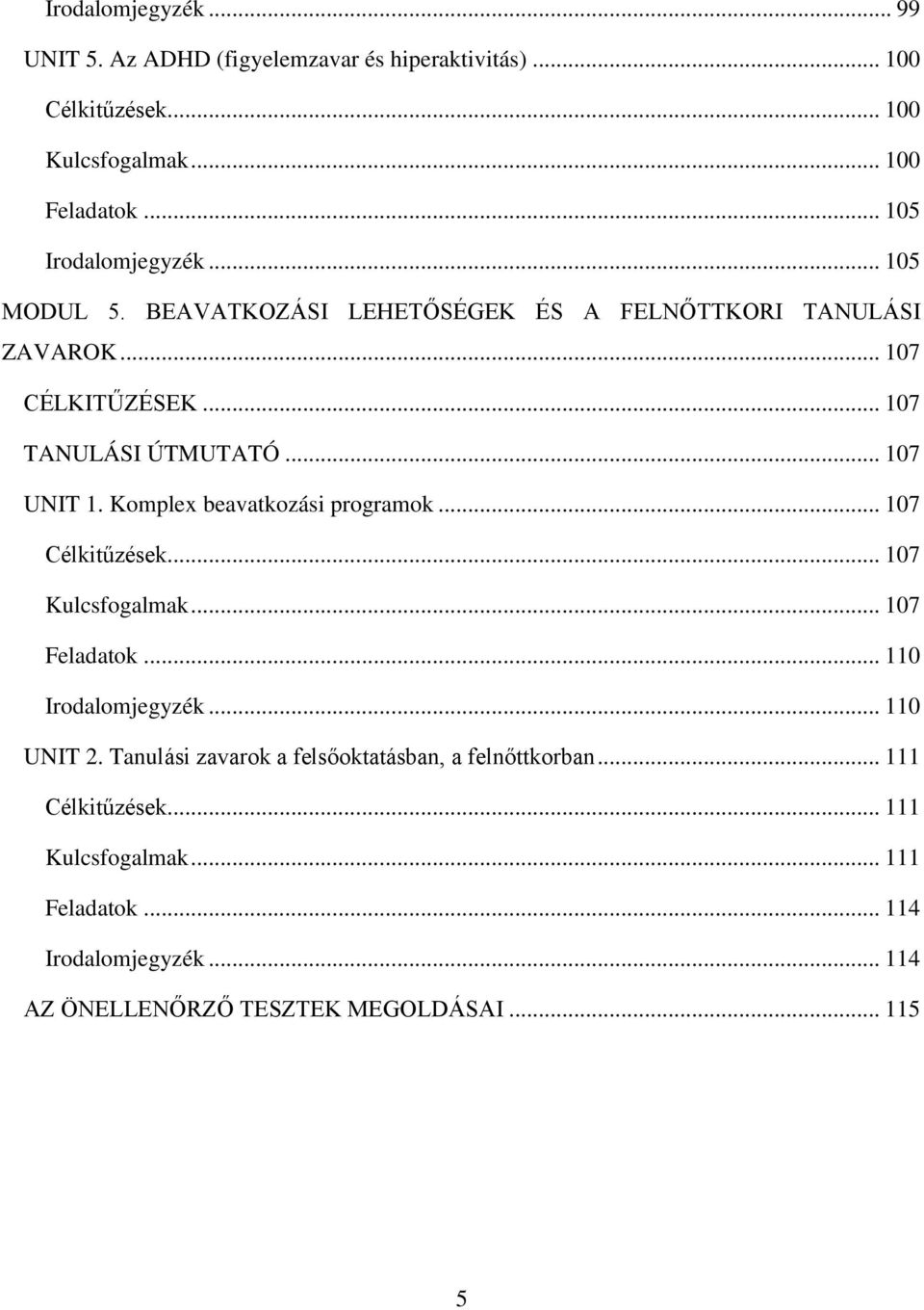 .. 107 UNIT 1. Komplex beavatkozási programok... 107 Célkitűzések... 107 Kulcsfogalmak... 107 Feladatok... 110 Irodalomjegyzék... 110 UNIT 2.