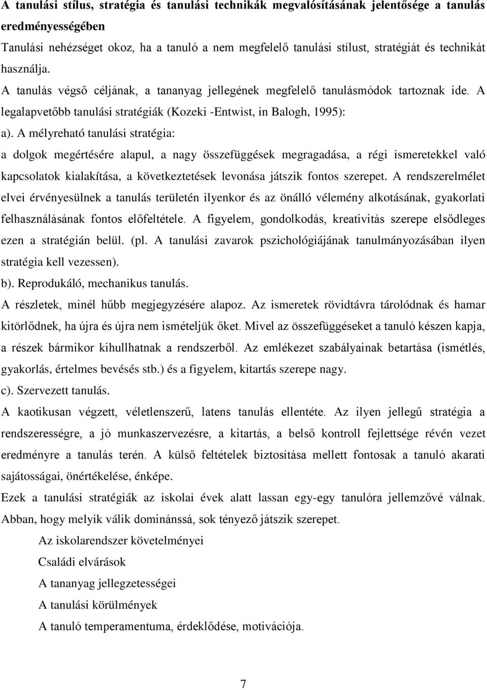 A mélyreható tanulási stratégia: a dolgok megértésére alapul, a nagy összefüggések megragadása, a régi ismeretekkel való kapcsolatok kialakítása, a következtetések levonása játszik fontos szerepet.