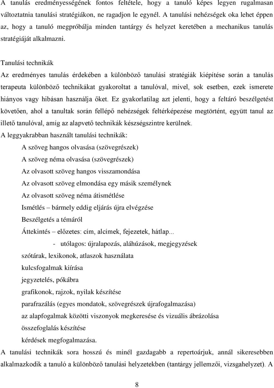 Tanulási technikák Az eredményes tanulás érdekében a különböző tanulási stratégiák kiépítése során a tanulás terapeuta különböző technikákat gyakoroltat a tanulóval, mivel, sok esetben, ezek ismerete